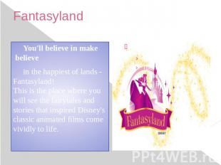 Fantasyland You'll believe in make believe in the happiest of lands - Fantasylan
