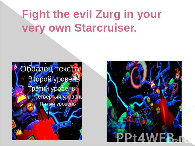 Fight the evil Zurg in your very own Starcruiser.