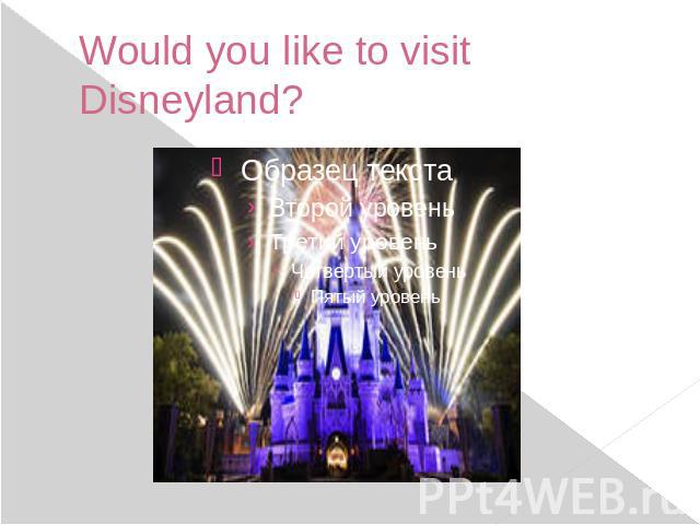 Would you like to visit Disneyland?
