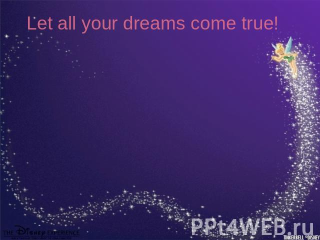 Let all your dreams come true!