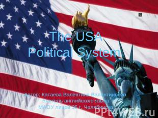 The USA Political System Автор: Катаева Валентина Валентиновна Учитель английско