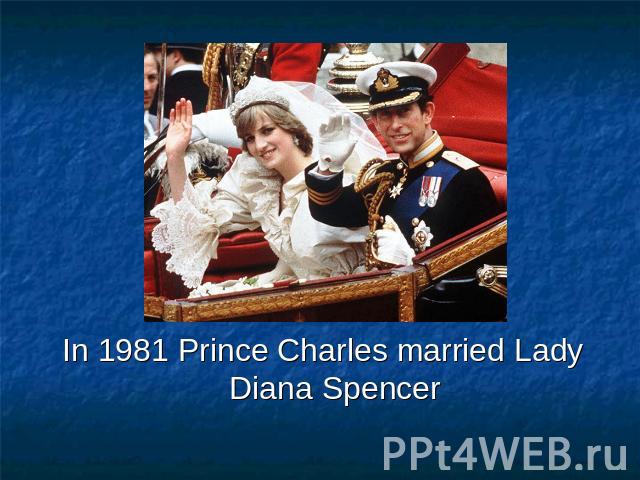 In 1981 Prince Charles married Lady Diana Spencer