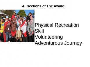 4 sections of&nbsp;The Award.&nbsp; Physical Recreation Skill Volunteering Adven