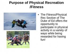 Purpose of Physical Recreation /Fitness The Fitness/Physical Rec Section of The