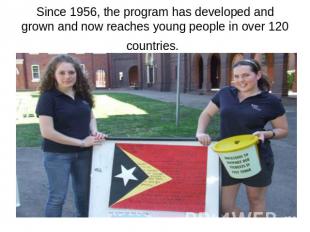 Since 1956, the program has developed and grown and now reaches young people in