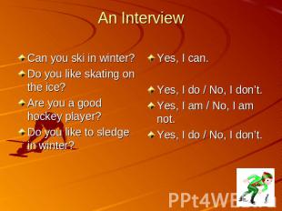 An Interview Can you ski in winter? Do you like skating on the ice? Are you a go