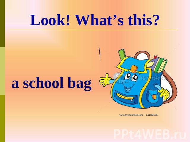 a school bag Look! What’s this?