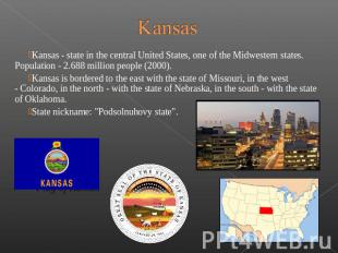 Kansas Kansas - state in&nbsp;the central United States, one of the&nbsp;Midwest