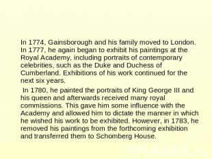 In 1774, Gainsborough and his family moved to London. In 1777, he again began to