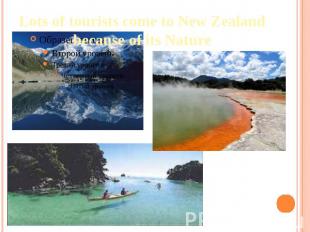 Lots of tourists come to New Zealand because of its Nature