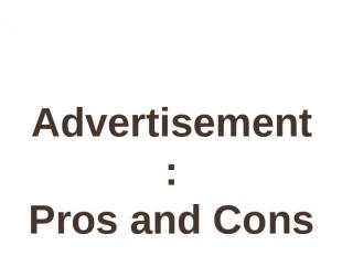 Presentation Advertisement : Pros and Cons Form 9 “A” &nbsp; &nbsp;