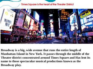 Broadway is a big, wide avenue that runs the entire length of Manhattan Island i