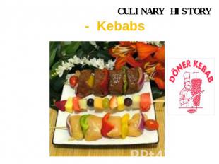 CULINARY HISTORY - Kebabs It is written that Christopher Columbus was fond of Po