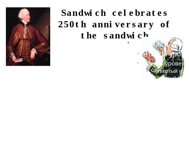 Sandwich celebrates 250th anniversary of the sandwich