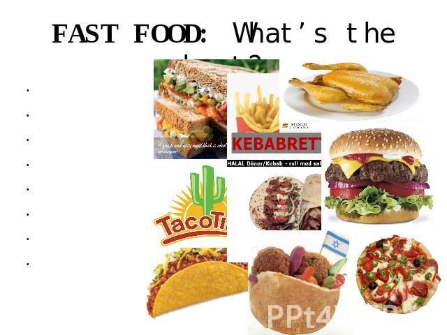 FAST FOOD: What’s the best? sandwiches French fries fried chicken tacos kebabs hamburgers falafel pizza