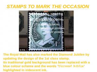 STAMPS TO MARK THE OCCASION The Royal Mail has also marked the Diamond Jubilee b
