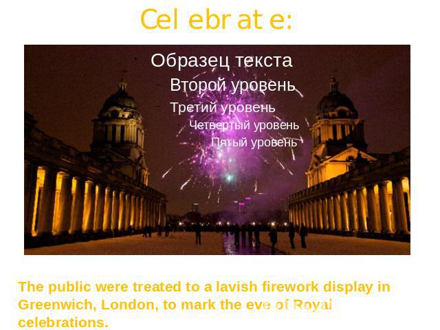 Celebrate: The public were treated to a lavish firework display in Greenwich, London, to mark the eve of Royal celebrations.
