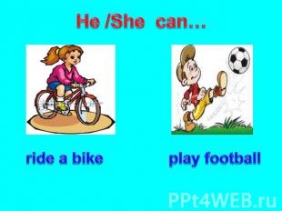 He /She can… ride a bike play football