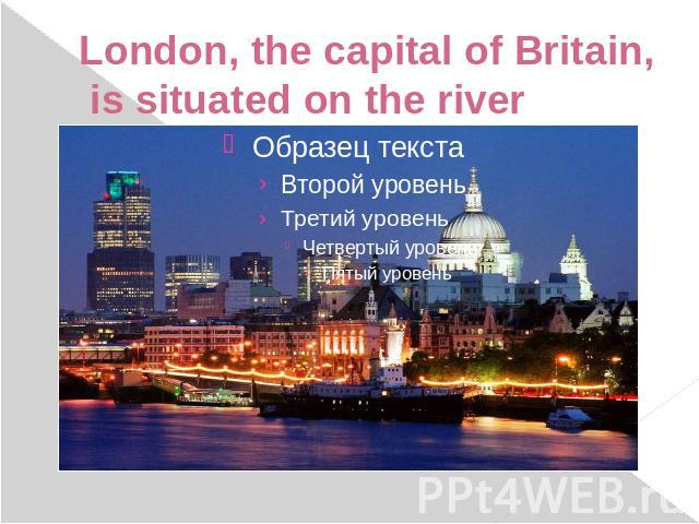 London, the capital of Britain, is situated on the river Thames…