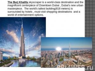 The Burj Khalifa skyscraper is a world-class destination and the magnificent cen