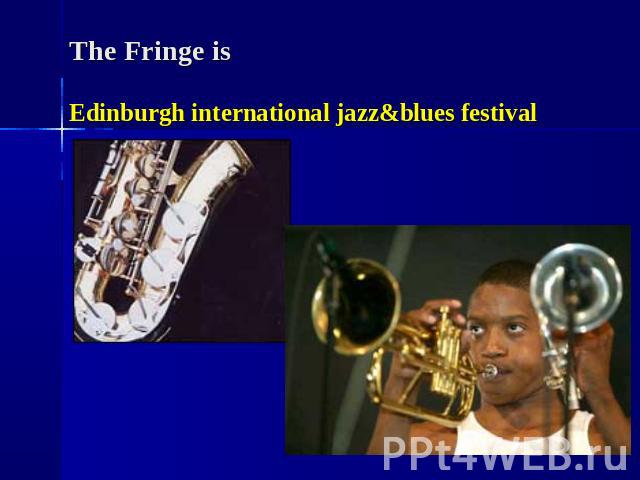 The Fringe is Edinburgh international jazz&blues festival