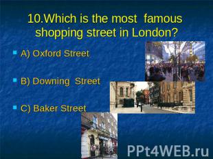 10.Which is the most famous shopping street in London? A) Oxford Street B) Downi
