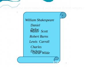 Here are some more names of well-known British writers : William Shakespeare Dan