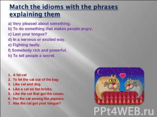 Match the idioms with the phrases explaining them a) Very pleased about somethin