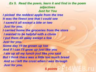 Ex 5. Read the poem, learn it and find in the poem adjectives Just for You I pic