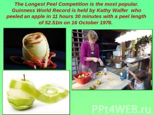 The Longest Peel Competition is the most popular. Guinness World Record is held