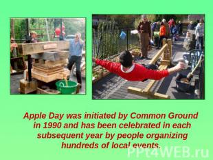 Apple Day was initiated by Common Ground in 1990 and has been celebrated in each