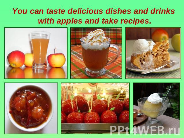 You can taste delicious dishes and drinks with apples and take recipes.
