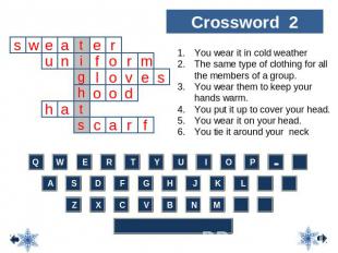 Crossword 2 You wear it in cold weather The same type of clothing for all the me