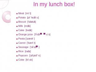 In my lunch box! Meat [miːt]&nbsp; Potato [pə'teɪtəu]&nbsp; Biscuit ['bɪskɪt] Mi