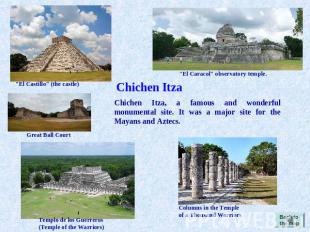 Chichen Itza Chichen Itza, a famous and wonderful monumental site. It was a majo