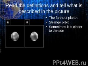 PLUTO Read the definitions and tell what is described in the picture The farthes