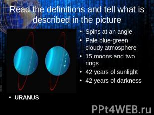 URANUS Read the definitions and tell what is described in the picture Spins at a