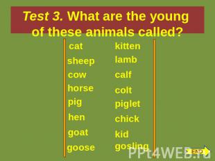 Test 3. What are the young of these animals called? cat sheep cow horse pig hen