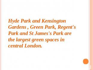 Hyde Park and Kensington Gardens , Green Park, Regent's Park and St James's Park