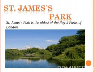St. james`s park St. James's Park is the oldest of the Royal Parks of London.