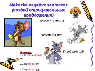 Make the negative sentences (создай отрицательные предложения) Mouse /not/to eat