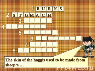 burns stomacn The skin of the haggis used to be made from sheep’s …