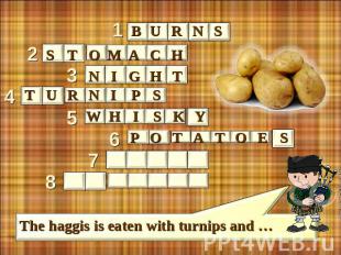 burns stomacn night turnips whisky potatoes The haggis is eaten with turnips and