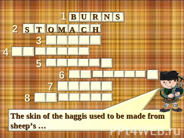 burns stomacn The skin of the haggis used to be made from sheep’s …