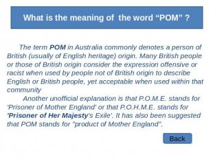 What is the meaning of the word “POM” ? The term POM in Australia commonly denot