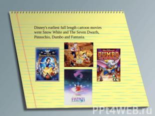 Disney's earliest full length cartoon movies were Snow White and The Seven Dwarf