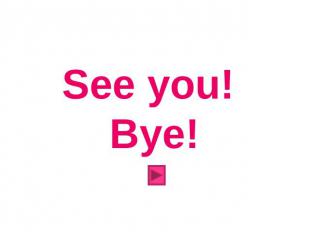 See you! Bye!