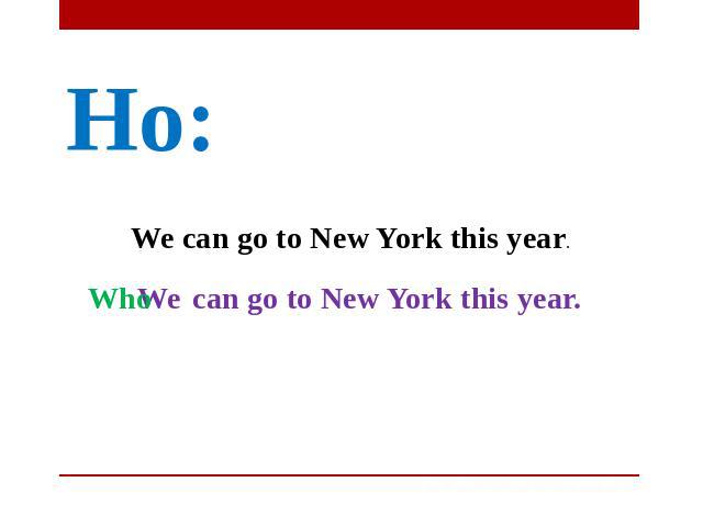 Но: We can go to New York this year. Who We can go to New York this year.
