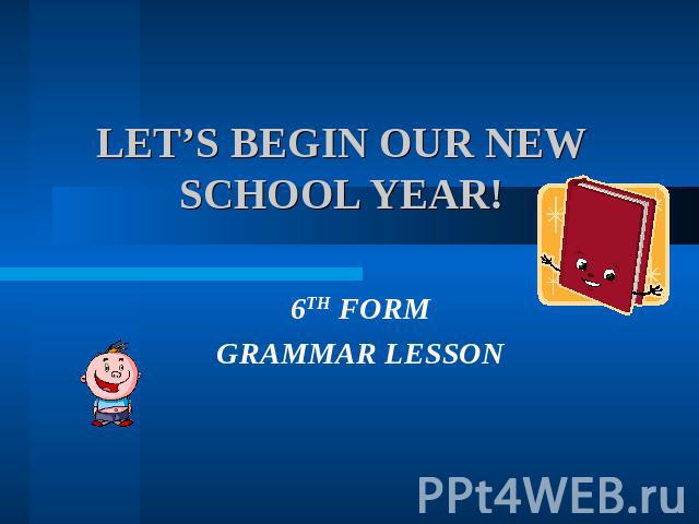 LET’S BEGIN OUR NEW SCHOOL YEAR! 6TH FORM GRAMMAR LESSON