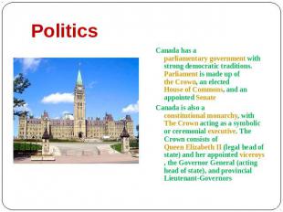 Politics Canada has a parliamentary government with strong democratic traditions